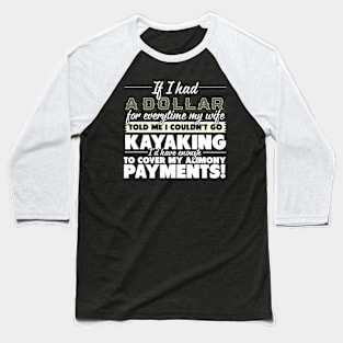 Funny Kayaking Phrase for Divorsed Man Baseball T-Shirt